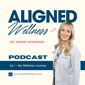 Aligned Wellness Podcast with Dr. Torrie Thompson