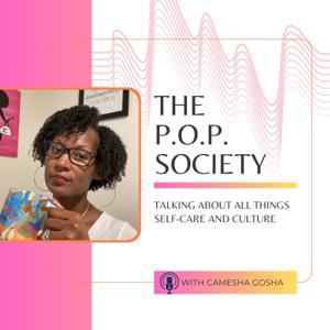 The P.O.P. Society with Camesha Gosha