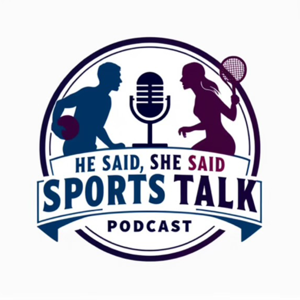 He Said, She Said: Sports Talk Podcast