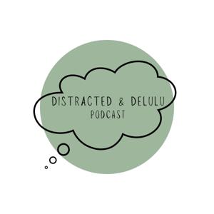 Distracted and Delulu
