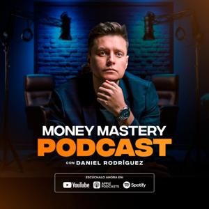 🟡 MONEY MASTERY PODCAST | Por Daniel Rodriguez by Finanzas - Inversiones - Dinero 🎓