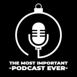 The Most Important Podcast Ever with BJD