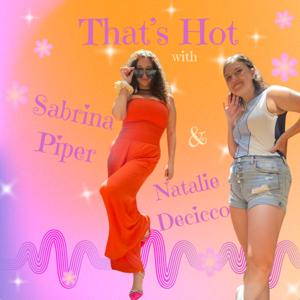 That's Hot with Sabrina Piper and Natalie Decicco