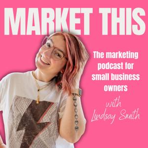Market This: The Marketing Podcast for Small Business Owners