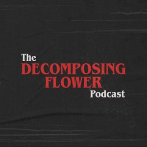 The Decomposing Flower Podcast