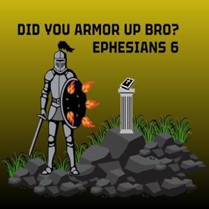 Did You Armor Up Bro? Ephesians 6