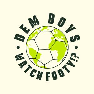 Dem Boys Watch Footy?! Podcast