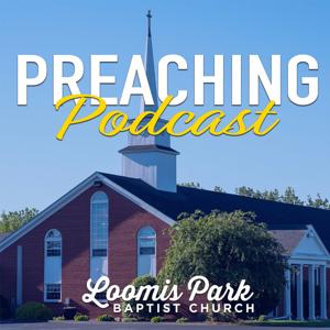 Loomis Park Baptist Church Preaching Podcast