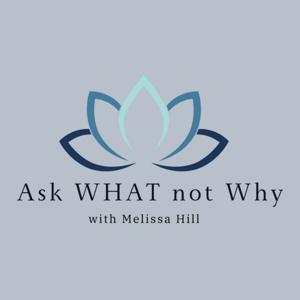 Ask What Not Why