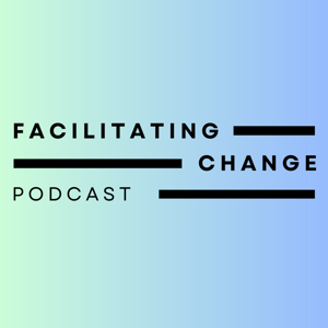 Facilitating Change: How to create transformative spaces that inspire, empower & drive real change