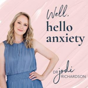 Well, hello anxiety with Dr Jodi Richardson by Dr Jodi Richardson