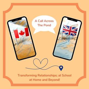 A Call Across the Pond; Transforming Relationships at School, at Home and Beyond