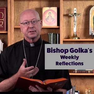 Bishop Golka’s Weekly Reflection