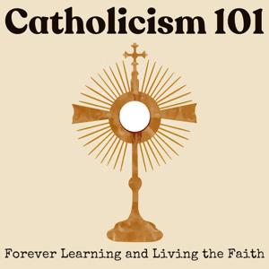 Catholicism 101: Forever Learning and Living the Faith