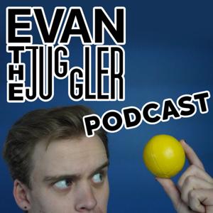 Evan the Juggler Podcast
