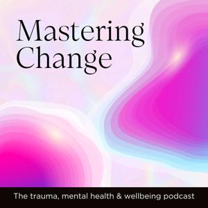 Mastering Change | The trauma, mental health & wellbeing podcast by Masters Events