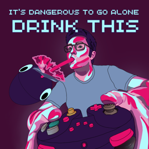 It’s Dangerous To Go Alone, Drink This