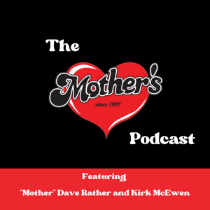 Mother’s Podcast: Behind the Bar with Dave Rather & Kirk McEwen