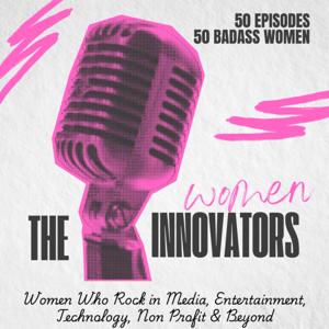 The Innovators: Women Who Rock in Media, Entertainment, Technology, Non Profit and Beyond