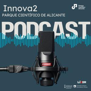 Innova2. El Podcast del Parque Científico de Alicante