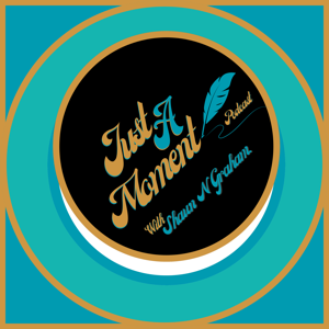 JUST A MOMENT PODCAST