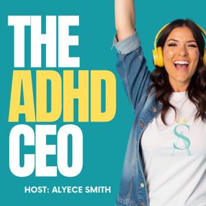 The ADHD CEO by Alyece Smith