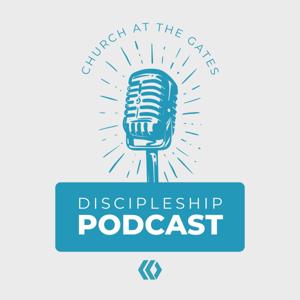 Church at the Gates - Discipleship Podcast