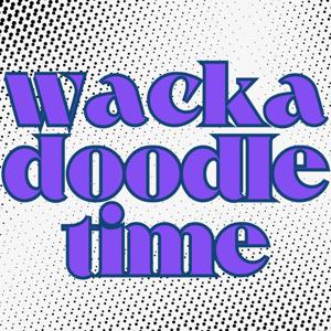 Wackadoodle Time
