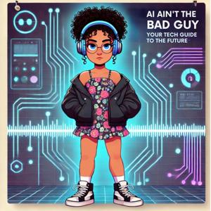 AI Ain't The Bad Guy: Your Tech Guide to the Future