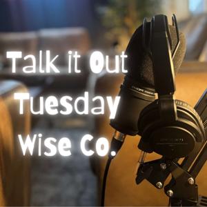 Wise Co Talk it Out Tuesday!