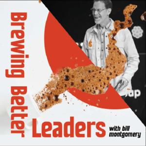Brewing Better Leaders with Bill Montgomery