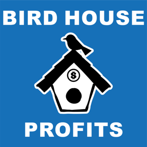 Bird House Profits Podcast