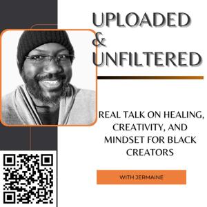 Uploaded and Unfiltered: Real Talk on Healing, Creativity, and Mindset for Black Creators
