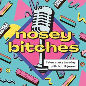 Nosey Bitches with Jenna and Bob