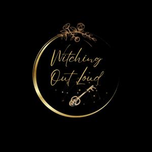 Witching Out Loud by Kristal @TheUnveiledSpirit & Kate @PriestessForHire