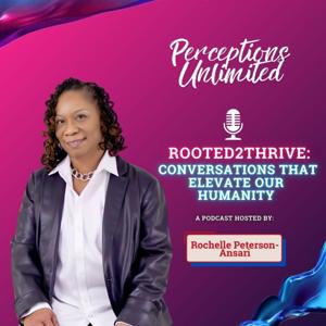 Rooted2Thrive:Conversations That Elevate Our Humanity