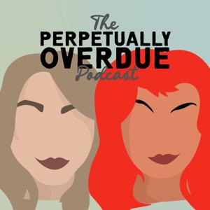 The Perpetually Overdue Podcast