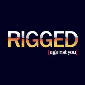 Rigged Against You