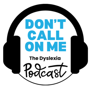 Dont Call On Me, The Dyslexia Podcast