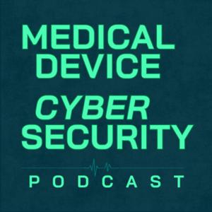 Medical Device Cybersecurity Podcast
