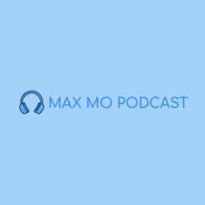 Max Mo Podcast