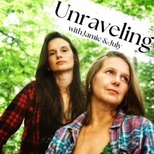 Unraveling With July and Jamie