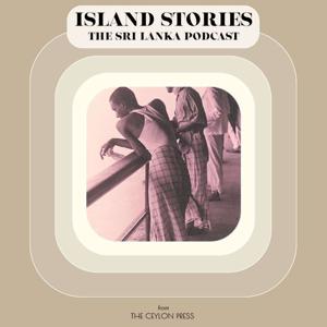 Island Stories: The Sri Lanka Podcast