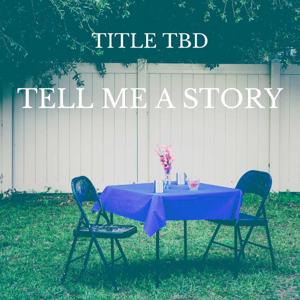 Title TBD: Tell Me a Story