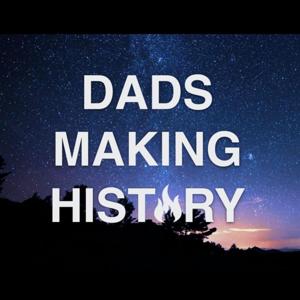 Dads Making History