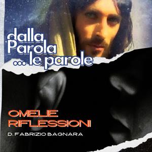 Dalla Parola, le parole - Omelie e riflessioni d. Fabrizio Bagnara