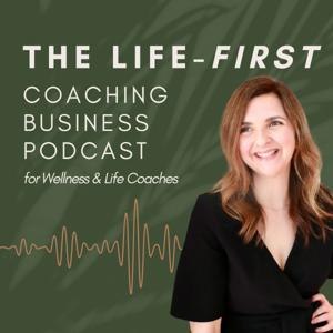 The Life-first Coaching Business Podcast