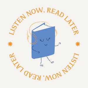 Listen Now, Read Later