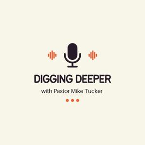 Digging Deeper with Pastor Mike Tucker