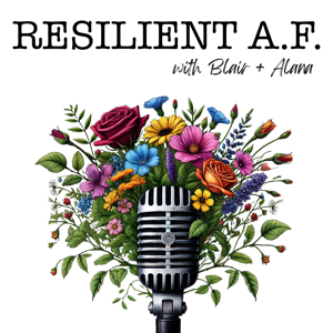 RESILIENT A.F. with Blair and Alana